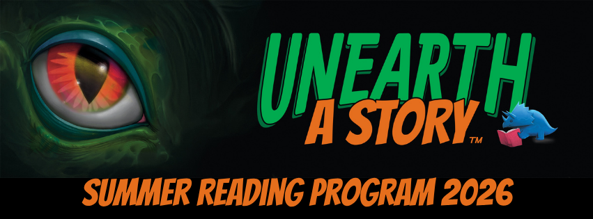 Black background with green dinosaur eye that says Unearth a Story Summer Reading Program 2026